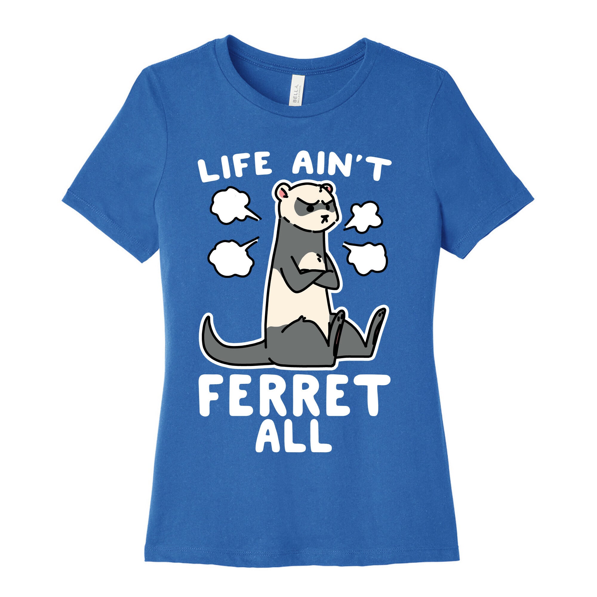 Life Ain't Ferret All  Women's Cotton Tee